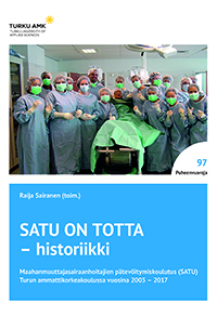 SATU ON TOTTA -historiikki Maahanmuuttajasairaanhoitajien pätevöitymiskoulutus (SATU) Turun ammattikorkeakoulussa vuosina 2003–2017