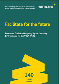 Facilitate for the future : educator's guide for designing hybrid learning environments for the VUCA world